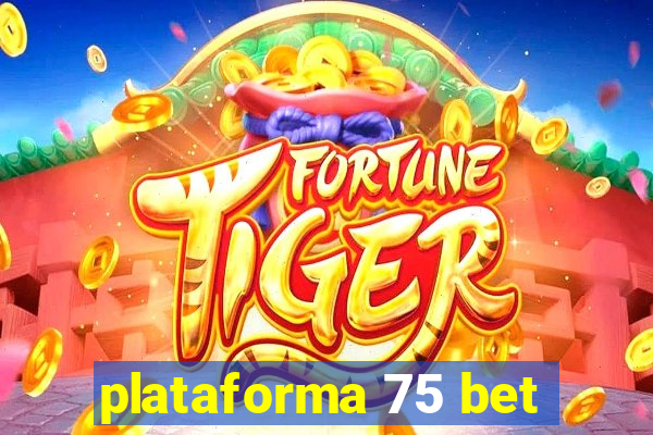 plataforma 75 bet